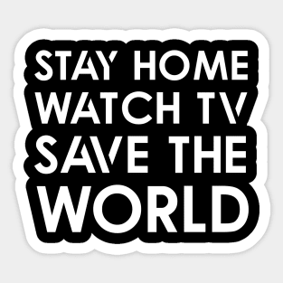 Stay home Watch TV Save World Sticker